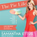 The Pie Life: A Guilt-Free Recipe For Success and Satisfaction cover image
