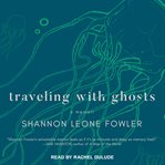 Traveling with ghosts: a memoir cover image