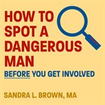 How to spot a dangerous man before you get involved cover image