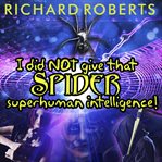 I did not give that spider superhuman intelligence! cover image