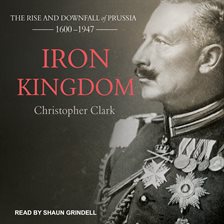 Iron Kingdom by Christopher Clark Iron Kingdom by Christopher Clark