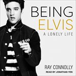 Being Elvis: a lonely life cover image
