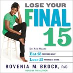 Lose your final 15 : dr. ro's plan to eat 15 servings a day & lose 15 pounds at a time cover image