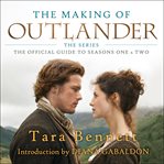 The making of Outlander: the series : the official guide to seasons one & two cover image