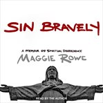 Sin bravely : a memoir of spiritual disobedience cover image
