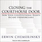 Closing the courthouse door: how your constitutional rights became unenforceable cover image