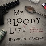My Bloody Life: The Making of a Latin King cover image
