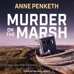 Murder on the marsh. A Gripping Crime Thriller Full of Twists cover image