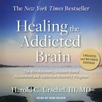 Healing the addicted brain : the revolutionary, science-based alcoholism and addiction recovery program cover image