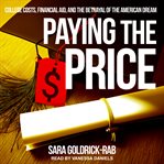 Paying the price : college costs, financial aid, and the betrayal of the American dream cover image