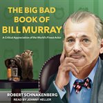 The big bad book of Bill Murray: a critical appreciation of world's finest actor cover image