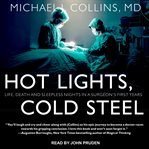 Hot lights, cold steel: life, death, and sleepless nights in a surgeon's first years cover image