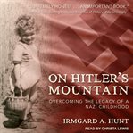 On Hitler's Mountain: Overcoming the Legacy of a Nazi Childhood cover image
