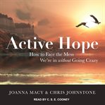 Active hope : how to face the mess we're in without going crazy cover image