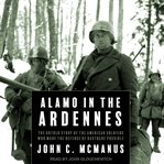 Alamo in the Ardennes: The Untold Story of the American Soldiers Who Made the Defense of Bastogne Possible cover image