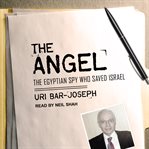 The angel : the Egyptian spy who saved Israel cover image