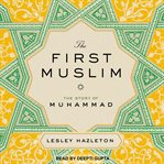 The first Muslim: the story of Muhammad cover image
