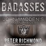 Badasses: the legend of Snake, Foo, Dr. Death, and John Madden's Oakland Raiders cover image