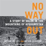 No way out: a story of valor in the mountains of Afghanistan cover image