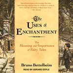 The uses of enchantment: the meaning and importance of fairy tales cover image