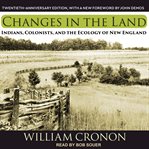 Changes in the Land: Indians, Colonists, and the Ecology of New England cover image