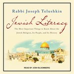 Jewish literacy : the most important things to know about the Jewish religion, its people, and its history cover image
