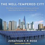The well-tempered city: what modern science, ancient civilizations, and human nature teach us about the future of urban life cover image