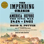 The impending crisis : America before the Civil War: 1848-1861 cover image