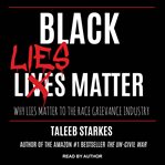 Black lies matter: why lies matter to the race grievance industry cover image