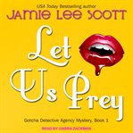 Let us prey: a Gotcha Detective Agency novel cover image
