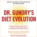 Dr. Gundry's Diet Evolution: Turn Off the Genes That Are Killing You and Your Waistline cover image