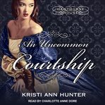 An Uncommon Courtship: Hawthorne House Series, Book 3 cover image