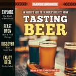 Tasting beer: an insider's guide to the world's greatest drink cover image