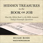 Hidden treasures in the book of Job : how the oldest book in the bible answers today's scientific questions cover image