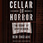 Cellar of horror. The Story of Gary Heidnik cover image