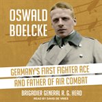 Oswald Boelcke : Germany's first fighter ace and father of air combat cover image