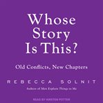 Whose story is this? : old conflicts, new chapters cover image