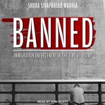 Banned : immigration enforcement in the time of Trump cover image