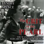 The grit in the pearl : the scandalous life of Margaret, Duchess of Argyll cover image