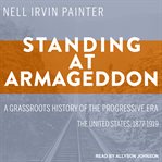 Standing at armageddon. A Grassroots History of the Progressive Era cover image
