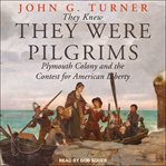 They knew they were pilgrims. Plymouth Colony and the Contest for American Liberty cover image
