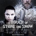 A Touch of Stone and Snow : Gathering of Dragons Series, Book 2 cover image