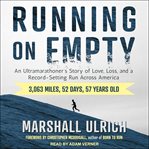 Running on empty : an ultramarathoner's story of love, loss, and a record-setting run across America cover image