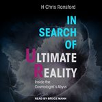In search of ultimate reality : inside the cosmologist's abyss cover image