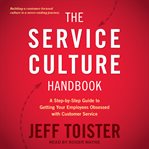 The service culture handbook : a step-by-step guide to getting your employees obsessed with customer service cover image