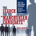 The search for the "manchurian candidate". The CIA and Mind Control: The Secret History of the Behavioral Sciences cover image