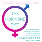 The hormone diet. A 3-step Program to Help You Lose Weight, Gain Strength, and Live Younger Longer cover image