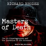 Masters of death: the SS-Einsatzgruppen and the invention of the Holocaust cover image