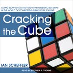 Cracking the cube: going slow to go fast and other unexpected turns in the world of competitive Rubik's Cube solving cover image