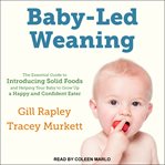 Baby-led weaning: the essential guide to introducing solid foods and helping your baby to grow up a happy and confident eater cover image